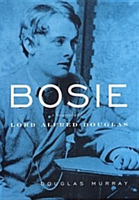 Bosie: A Biography of Lord Alfred Douglas (Hardcover)