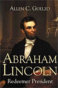 Abraham Lincoln: Redeemer President (Hardcover, 1st)