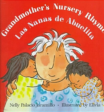 Grandmothers Nursery Rhymes/Las Nanas de Abuelita: Lullabies, Tongue Twisters, And Riddles from South America/Canciones de cuna, trabalenguas y adivi (Hardcover, Bilingual)