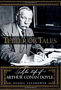 Teller of Tales: The Life of Arthur Conan Doyle (Hardcover, 1st)