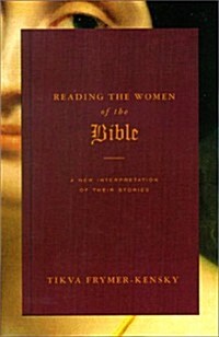 Reading the Women of the Bible: A New Interpretation of Their Stories (Hardcover, 1st)