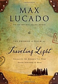 Traveling Light: Releasing the Burdens You Were Never Intended to Bear (Hardcover, 1st)