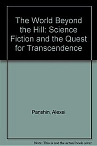 The World Beyond the Hill: Science Fiction and the Quest for Transcendence (Paperback)