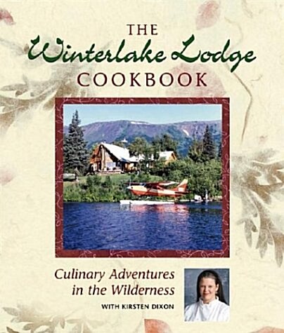 Winterlake Lodge Cookbook: Culinary Adventures in (Hardcover)