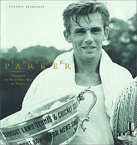 Frank Parker: Champion in the Golden Age of Tennis (Paperback)