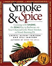 Smoke & Spice: Cooking with Smoke, the Real Way to Barbecue, on Your Charcoal Grill, Water Smoker, or Wood-Burning Pit (Paperback)