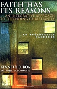 Faith Has Its Reasons : An Integrative Approach to Defending Christianity (Hardcover)