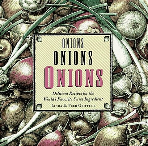 Onions, Onions, Onions: Delicious Recipes for the Worlds Favorite Secret Ingredient (Paperback)