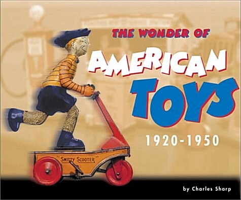 The Wonder of American Toys: 1920-1950 (Hardcover, First American Edition)