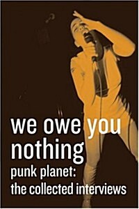 We Owe You Nothing, Punk Planet : The Collected Interviews (Paperback, First Edition)