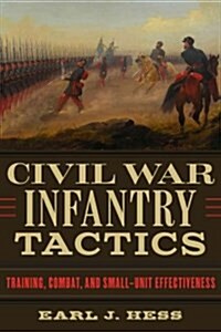 Civil War Infantry Tactics: Training, Combat, and Small-Unit Effectiveness (Hardcover)