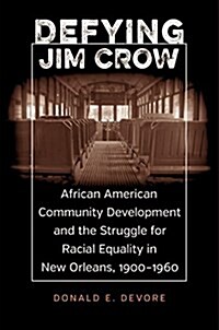 Defying Jim Crow: African American Community Development and the Struggle for Racial Equality in New Orleans, 1900-1960 (Hardcover)