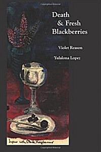 Death & Fresh Blackberries: Dialogues with Death (Paperback)