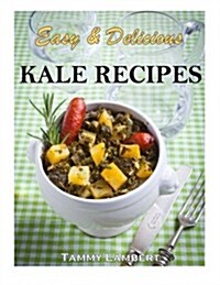 Easy & Delicious Kale Recipes (Paperback)