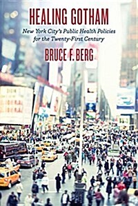 Healing Gotham: New York Citys Public Health Policies for the Twenty-First Century (Paperback)