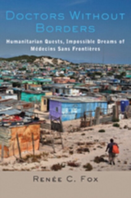 Doctors Without Borders: Humanitarian Quests, Impossible Dreams of M?ecins Sans Fronti?es (Paperback)