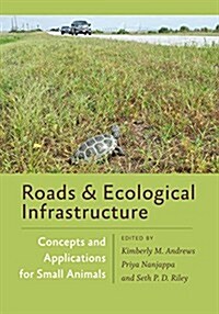 Roads and Ecological Infrastructure: Concepts and Applications for Small Animals (Hardcover)