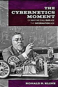 The Cybernetics Moment: Or Why We Call Our Age the Information Age (Hardcover)