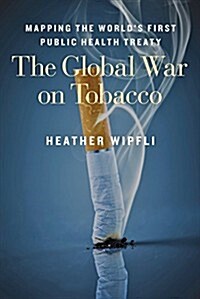 The Global War on Tobacco: Mapping the Worlds First Public Health Treaty (Paperback)