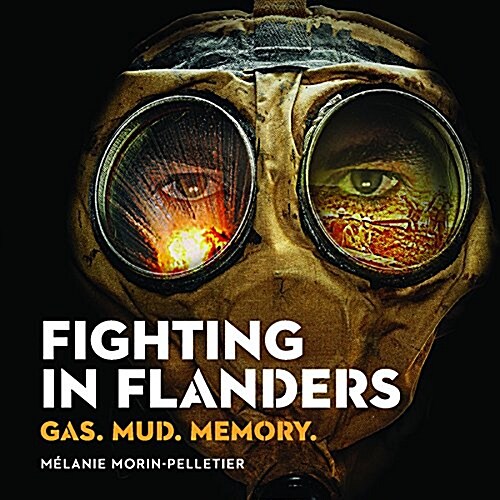 Fighting in Flanders: Gas. Mud. Memory. (Paperback)