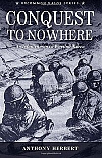 Conquest to Nowhere: An Infantryman in Wartime Korea (Paperback)