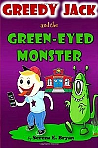 Greedyjack and the Green Eyed Monster: Jack the Green Eyed Friend (Paperback)
