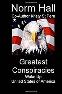 Greatest Conspiracies: Wake Up and Face Reality (Paperback)
