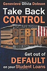 Take Back Control: Get Out of Default on Your Student Loans (Paperback)