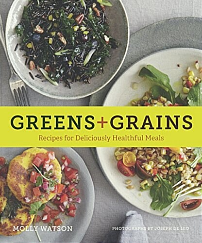 Greens & Grains: Recipes for Deliciously Healthful Meals (Prebound, Bound for Schoo)