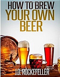 How to Brew Your Own Beer (Paperback)