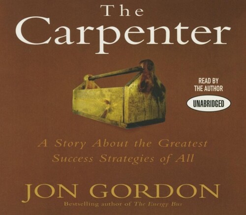 The Carpenter: A Story about the Greatest Success Strategies of All (Audio CD)