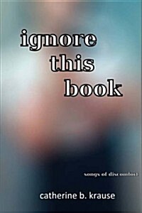 Ignore This Book: Songs of Discomfort (Paperback)