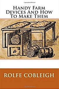 Handy Farm Devices and How to Make Them (Paperback)