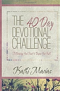 40 Day Devotional Challenge: To Encourage Your Heart and Deepen Your Faith (Paperback)