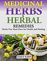 Medicinal Herbs and Herbal Remedies: Herbs You Must Have for Health and Healing (Paperback)