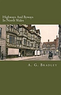 Highways and Byways in North Wales (Paperback)