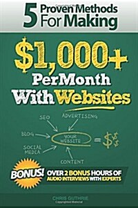 5 Proven Methods for Making $1,000+ Per Month With Websites (Paperback)