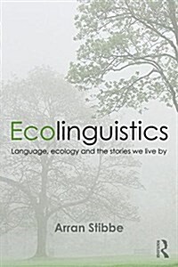 Ecolinguistics : Language, Ecology and the Stories We Live by (Paperback)