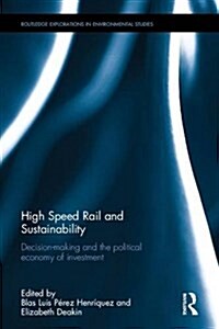 High-Speed Rail and Sustainability : Decision-making and the political economy of investment (Hardcover)