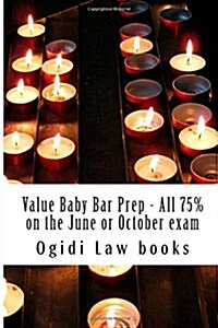 Value Baby Bar Prep - All 75% on the June or October Exam: Easy Law School Semester Reading - Look Inside! (Paperback)