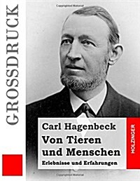 Von Tieren und Menschen (Gro?ruck): Erlebnisse und Erfahrungen (Paperback)