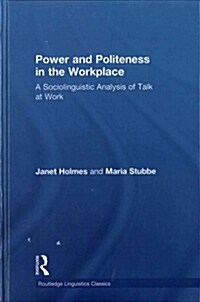 Power and Politeness in the Workplace : A Sociolinguistic Analysis of Talk at Work (Hardcover, 2 ed)