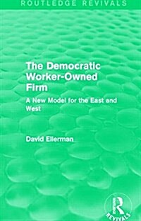 The Democratic Worker-Owned Firm (Routledge Revivals) : A New Model for the East and West (Hardcover)