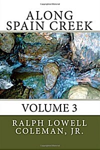 Along Spain Creek: Volume 3 (Paperback)