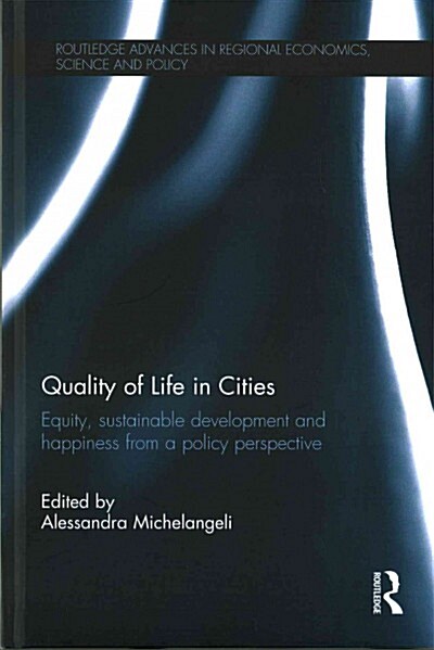 Quality of Life in Cities : Equity, Sustainable Development and Happiness from a Policy Perspective (Hardcover)