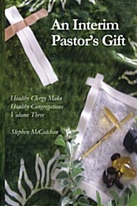 An Interim Pastors Gift: A Guide Raising a Congregations Awareness Regarding the Health of Clergy (Paperback)