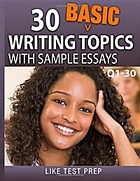 30 Basic Writing Topics with Sample Essays Q1-30: 120 Basic Writing Topics 30 Day Pack 1 (Paperback)