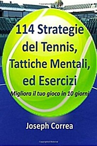 114 Strategie del Tennis, Tattiche Mentali, Ed Esercizi: Migliora Il Tuo Gioco in 10 Giorni (Paperback)