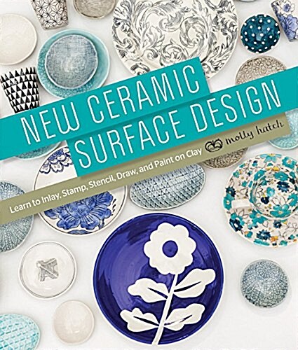 New Ceramic Surface Design: Learn to Inlay, Stamp, Stencil, Draw, and Paint on Clay (Spiral)