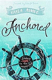 Anchored: Finding Hope in the Unexpected (Paperback)